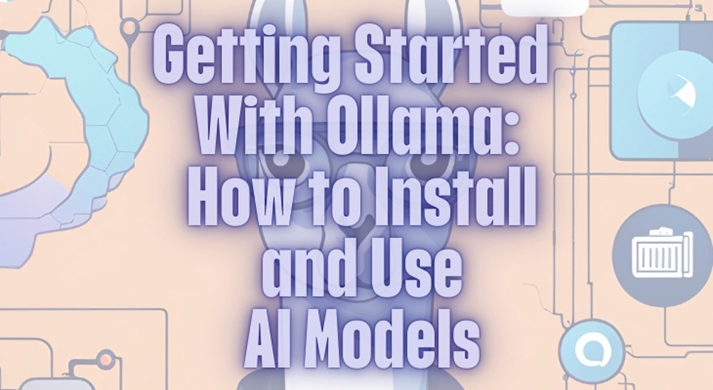 Getting Started with Ollama: A Beginner’s Guide to  Installing and Using AI Models