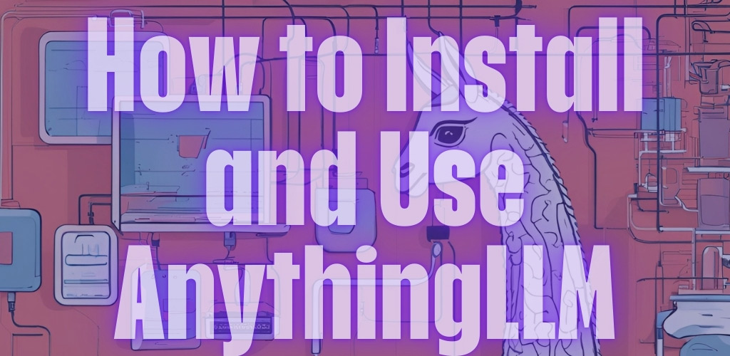 Tutorial on How to Install and Use AnythingLLM